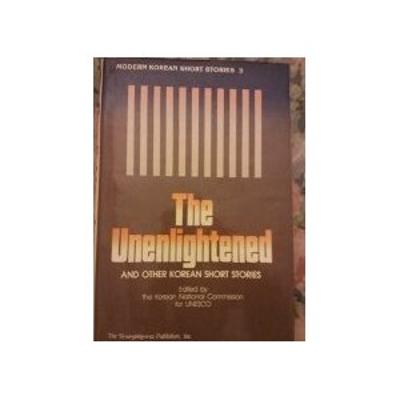 The Unenlightened and Other Korean Short Stories