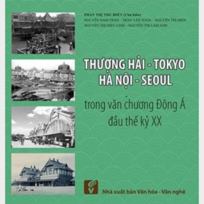 Thượng Hải - Tokyo - Hà Nội - Seoul Trong Văn Chương Đông Á Đầu Thế Kỷ XX