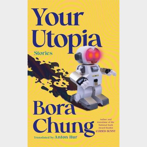 Book Review: Bora Chung’s “Your Utopia” — A Deep, Rich Well of Imagination
