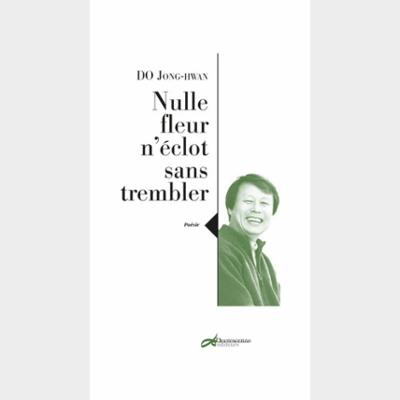 Nulle fleur n'eclot sans trembler