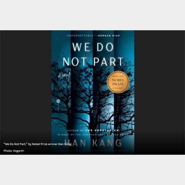 Review: In ‘We Do Not Part,’ Nobel Prize winner Han Kang implores readers to listen to the dead